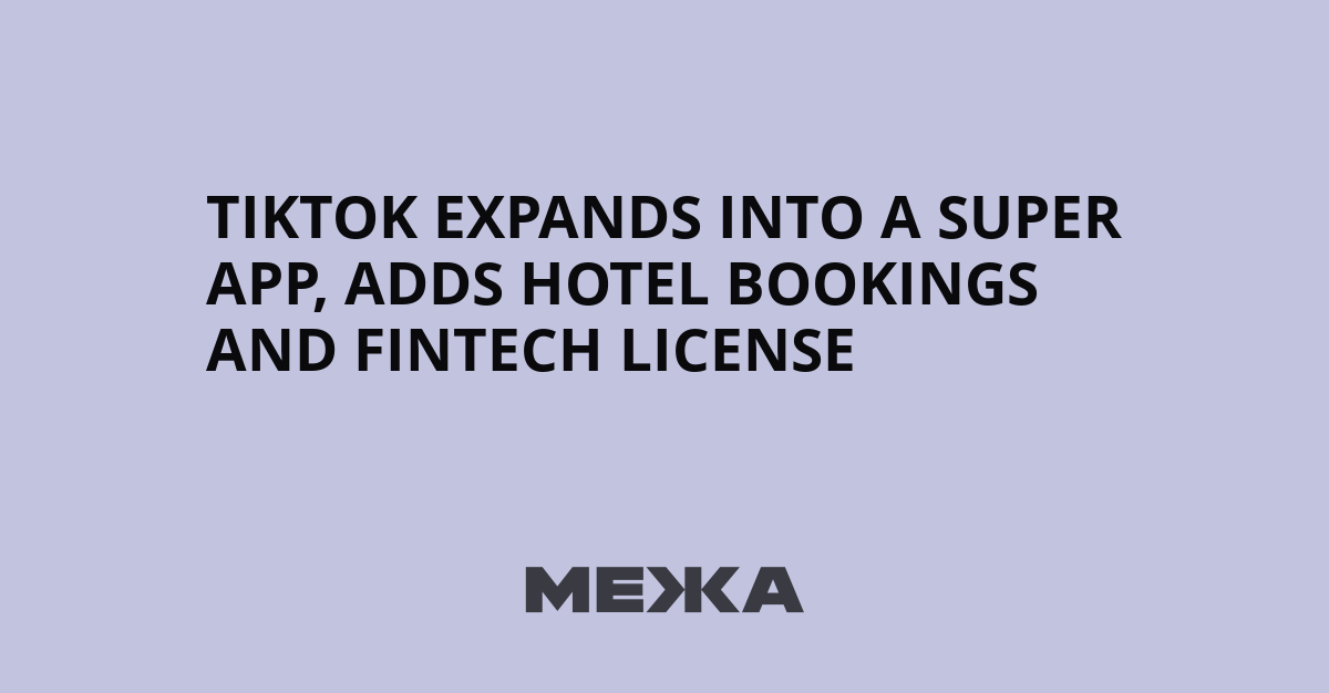 TikTok se transforme en super application : nouvelles réservations d'hôtel et licence fintech !