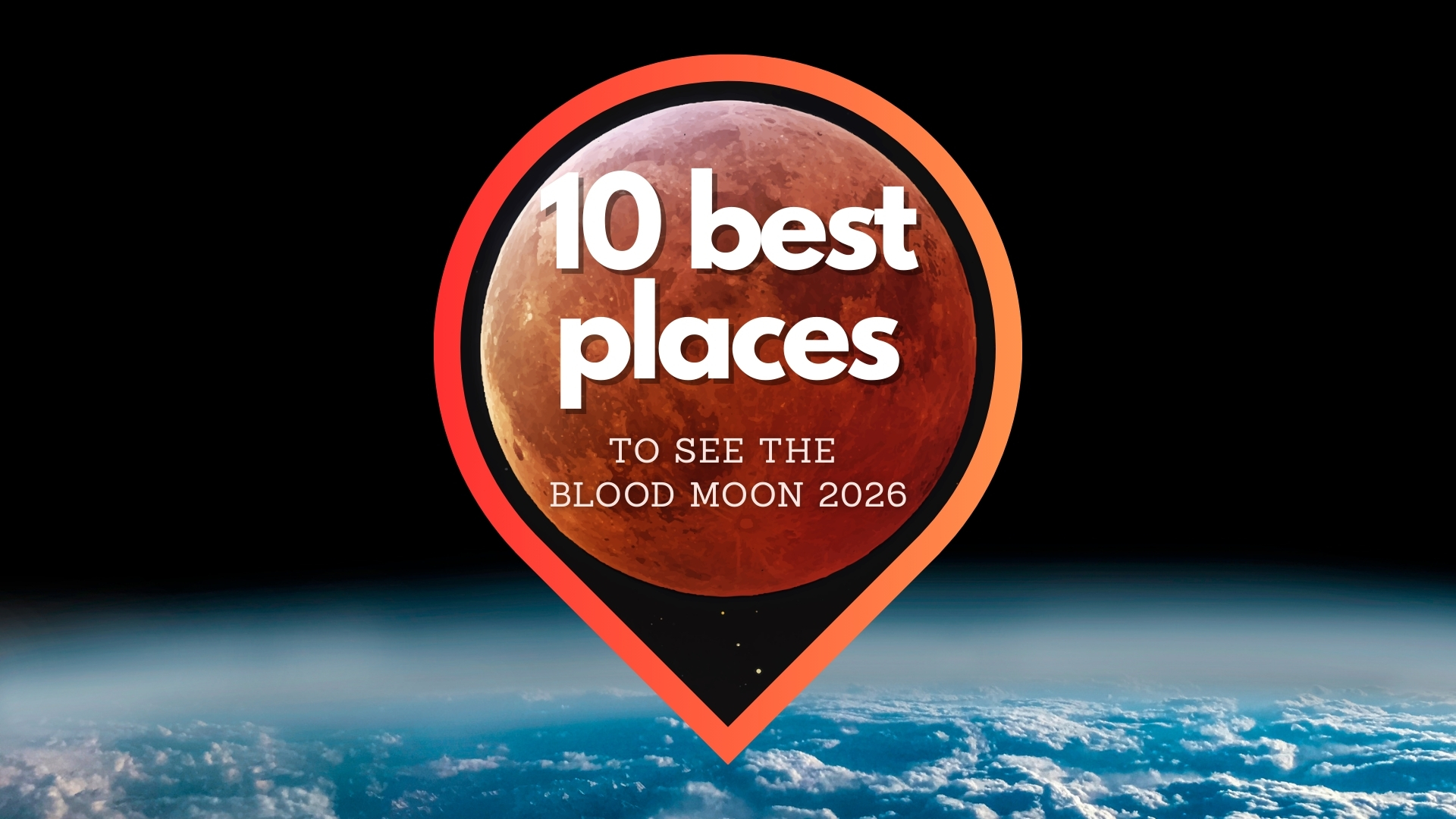 graphique montrant une épingle de localisation, avec une image de lune de sang et la Terre vue de l'espace. Le texte indique les 10 meilleurs endroits pour voir la lune de sang 2026.